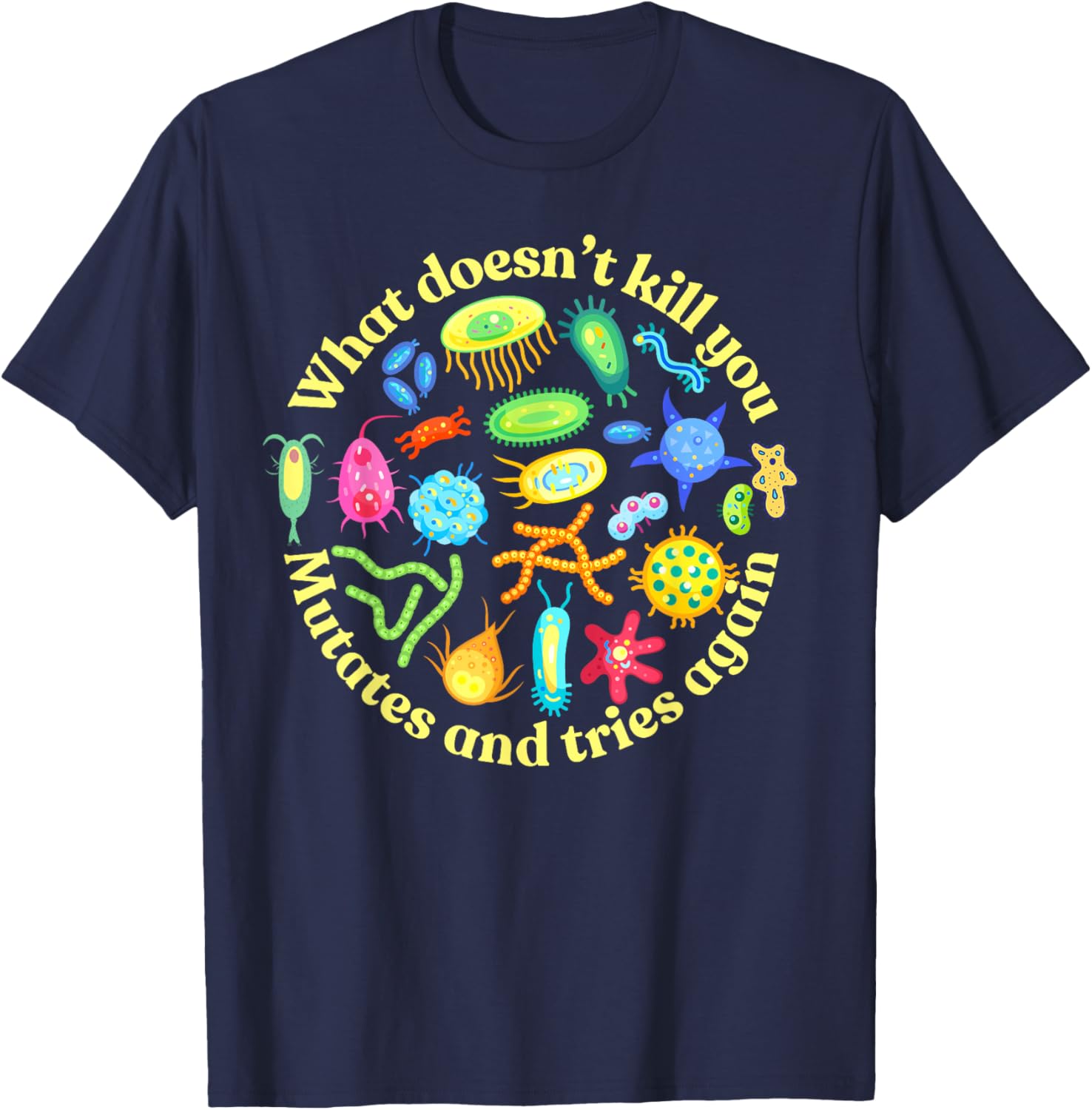 Bacteria Mutates and Tries Again, Funny Science Microbiology T-Shirt - T-Shirt | Navy