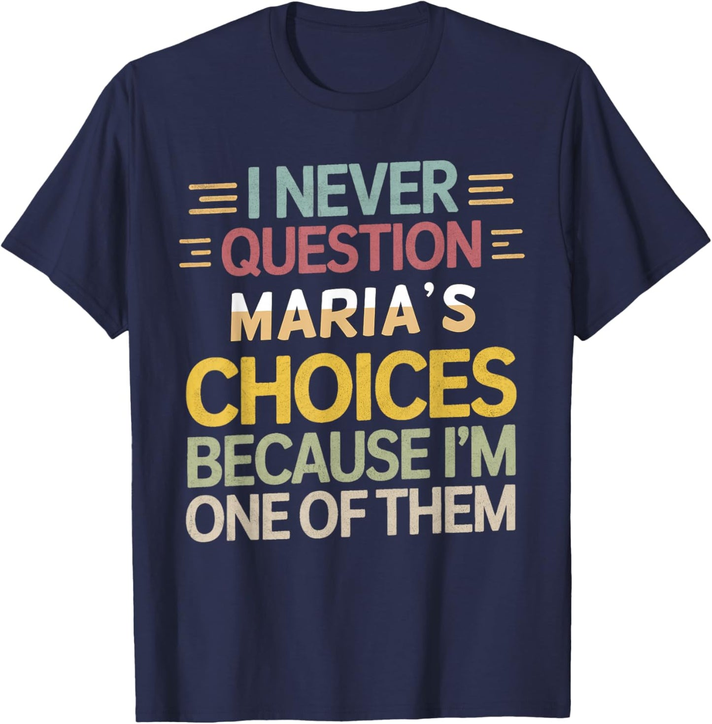 Funny Relationship Quote I Never Question Maria’s Choices T-Shirt - T-Shirt | Navy