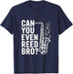 Can You Even Reed Bro Saxophone Music Joke T-Shirt - T-Shirt | Navy