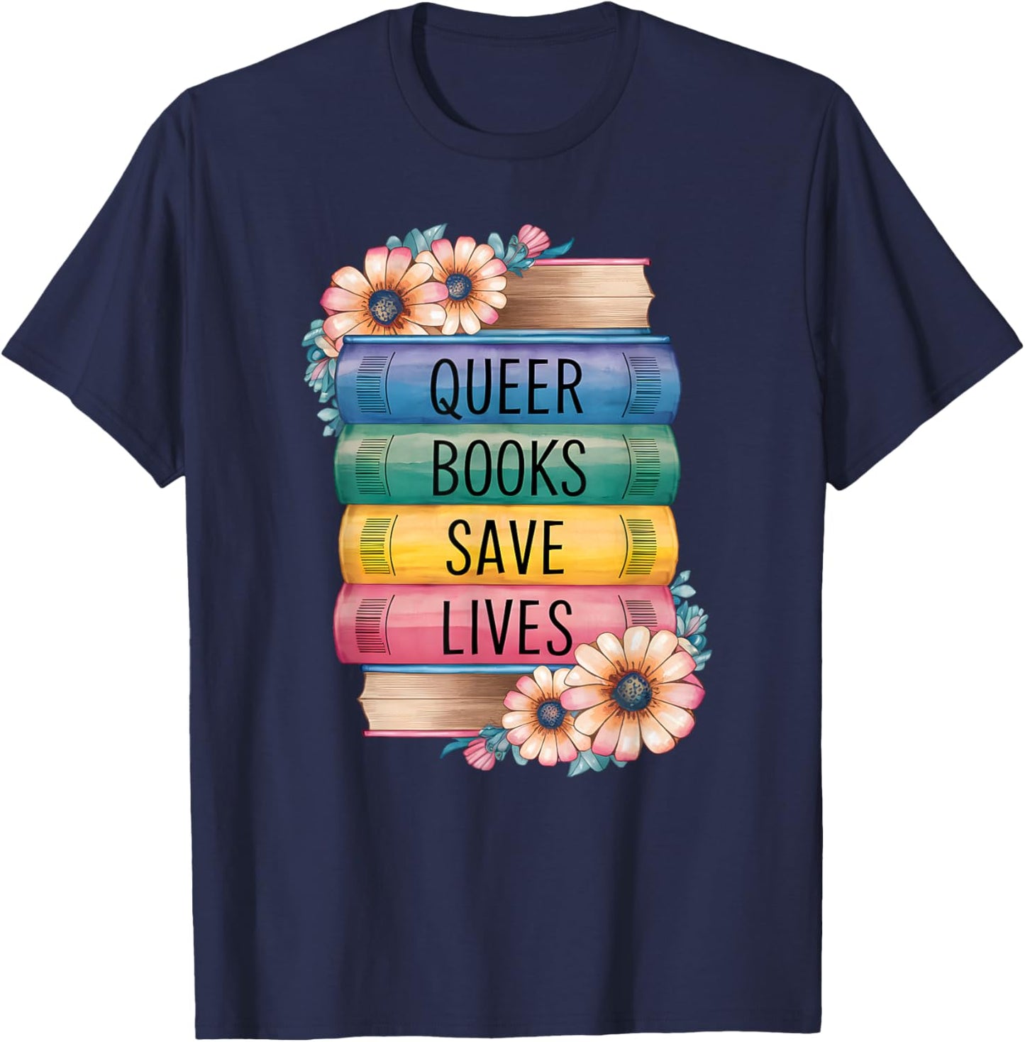 Queer Books Save Lives, Read Diverse Books LGBTQ Pride T-Shirt - T-Shirt | Navy