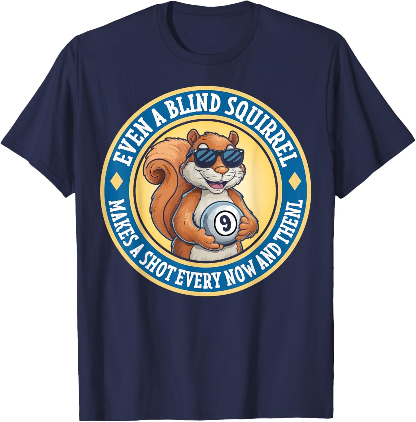 Even A Blind Squirrel Makes A Shot Every Now And Then T-Shirt - T-Shirt | Navy