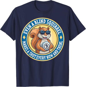 Even A Blind Squirrel Makes A Shot Every Now And Then T-Shirt - T-Shirt | Navy