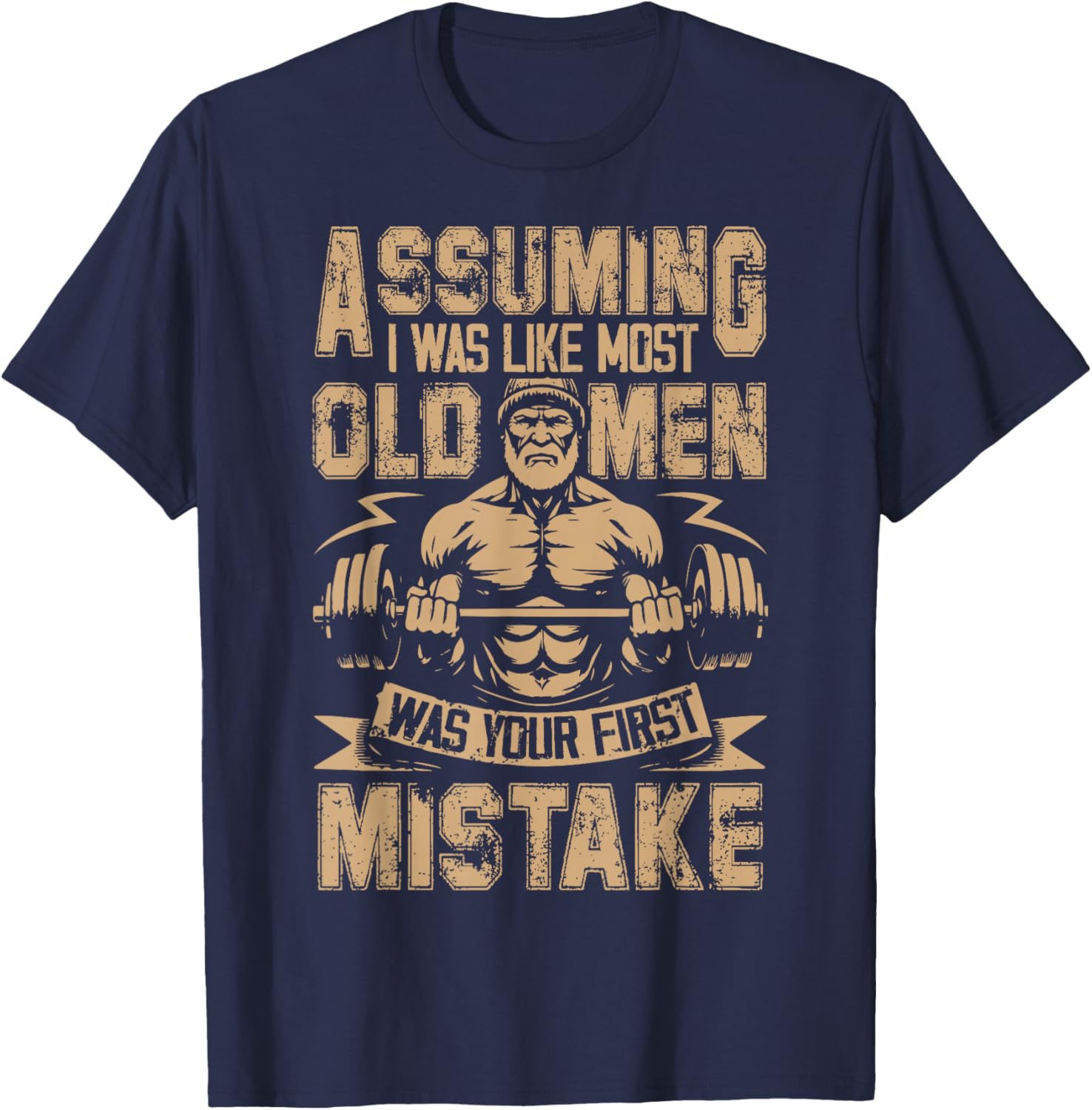 Assuming I was Like Most Old Men was Your First Mistake T-Shirt - T-Shirt | Navy