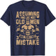Assuming I was Like Most Old Men was Your First Mistake T-Shirt - T-Shirt | Navy
