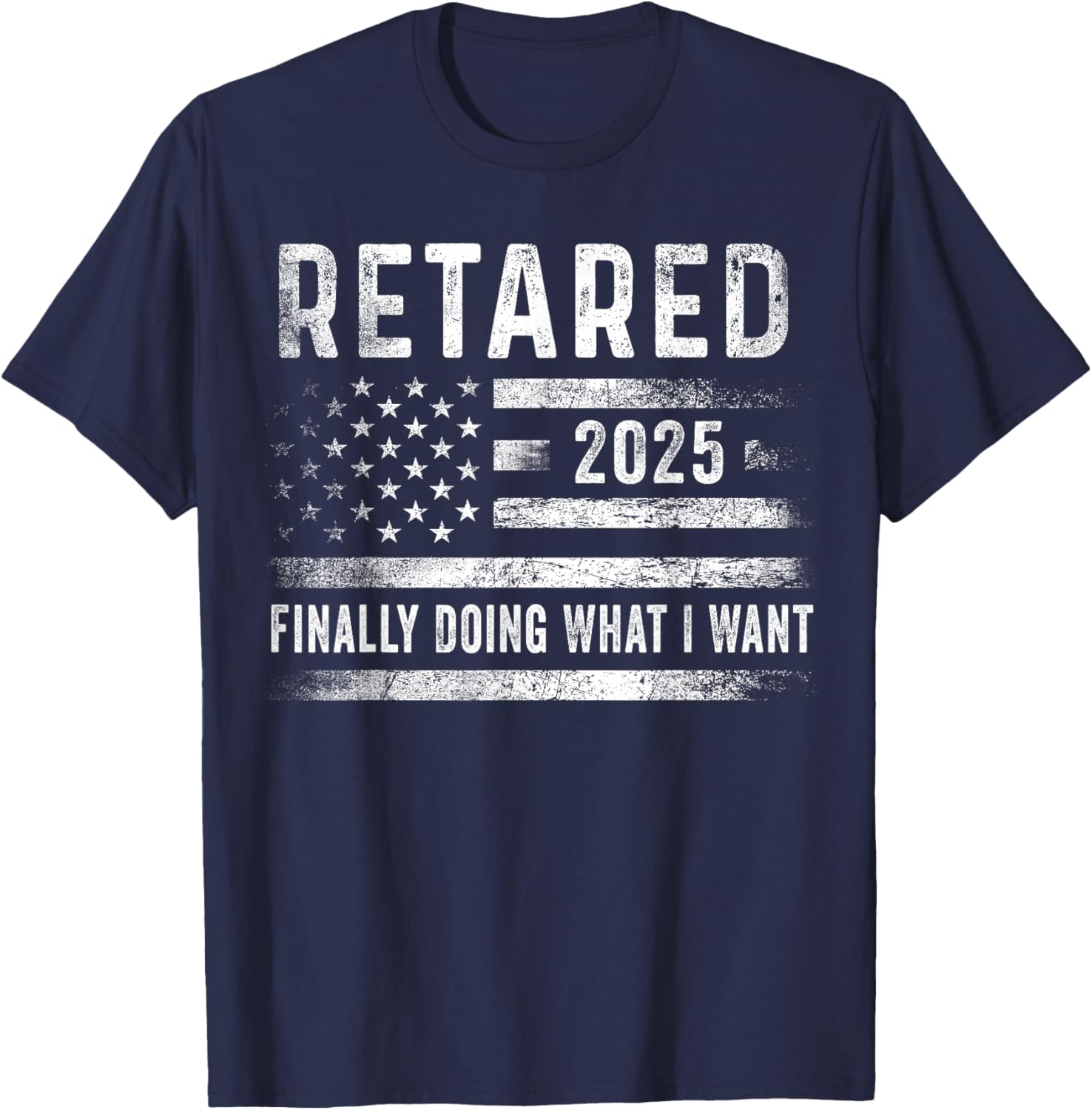 Retired 2025 Finally Doing What I Want Retirement Gifts Men T-Shirt - T-Shirt | Navy