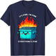 It's Fine I'm Fine Everything is Fine Dumpster On Fire T-Shirt - T-Shirt | Navy