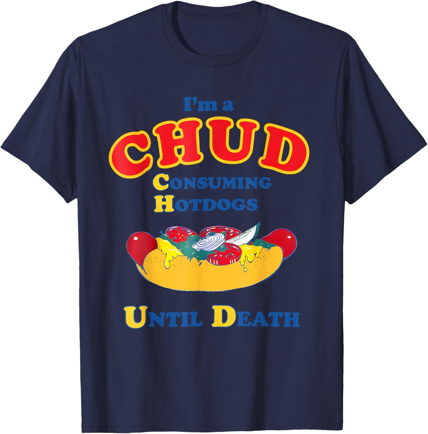 I'm a Chud Consuming Hotdogs Until Death Funny Parody Humor T-Shirt - T-Shirt | Navy