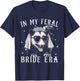 in My Feral Bride Era Funny Wedding Engagement Bachelorette T-Shirt - T-Shirt | Navy