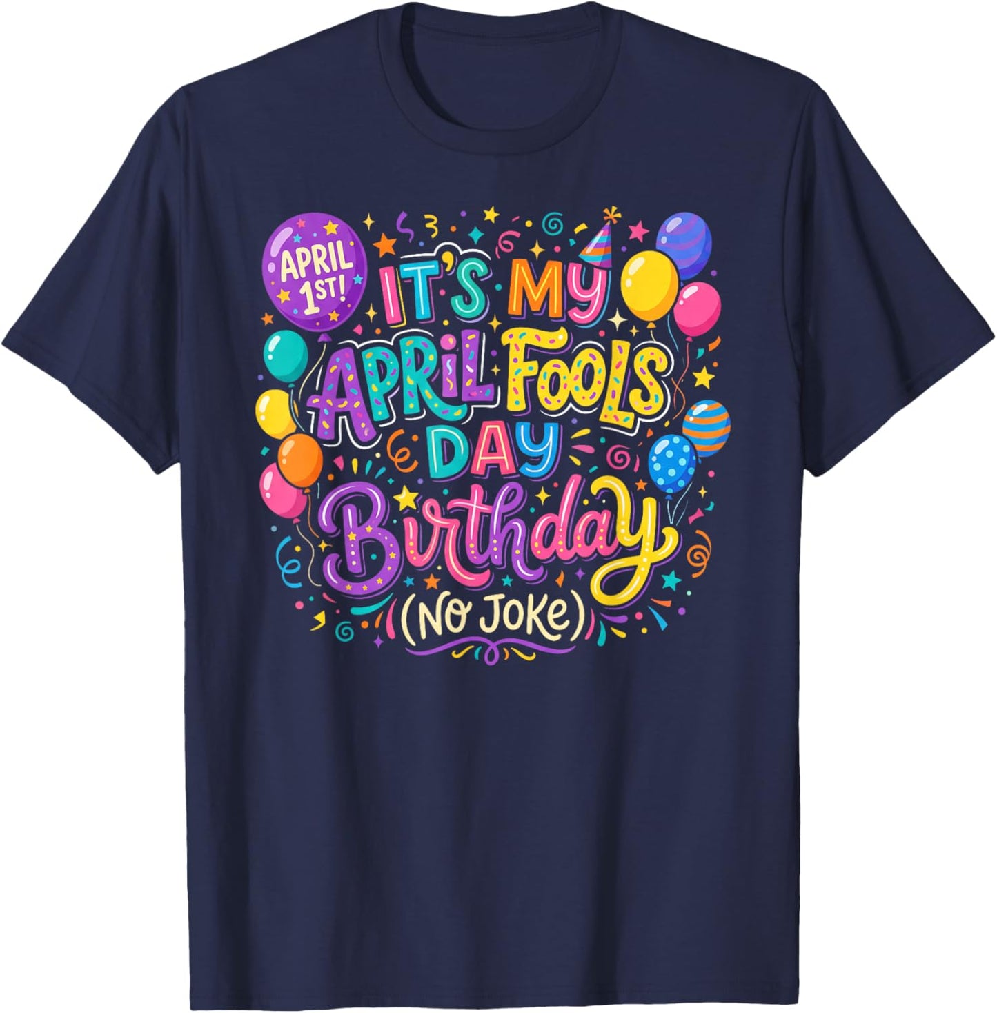 April Fool's Day Birthday Funny Born on April 1st Joke T-Shirt - T-Shirt | Navy