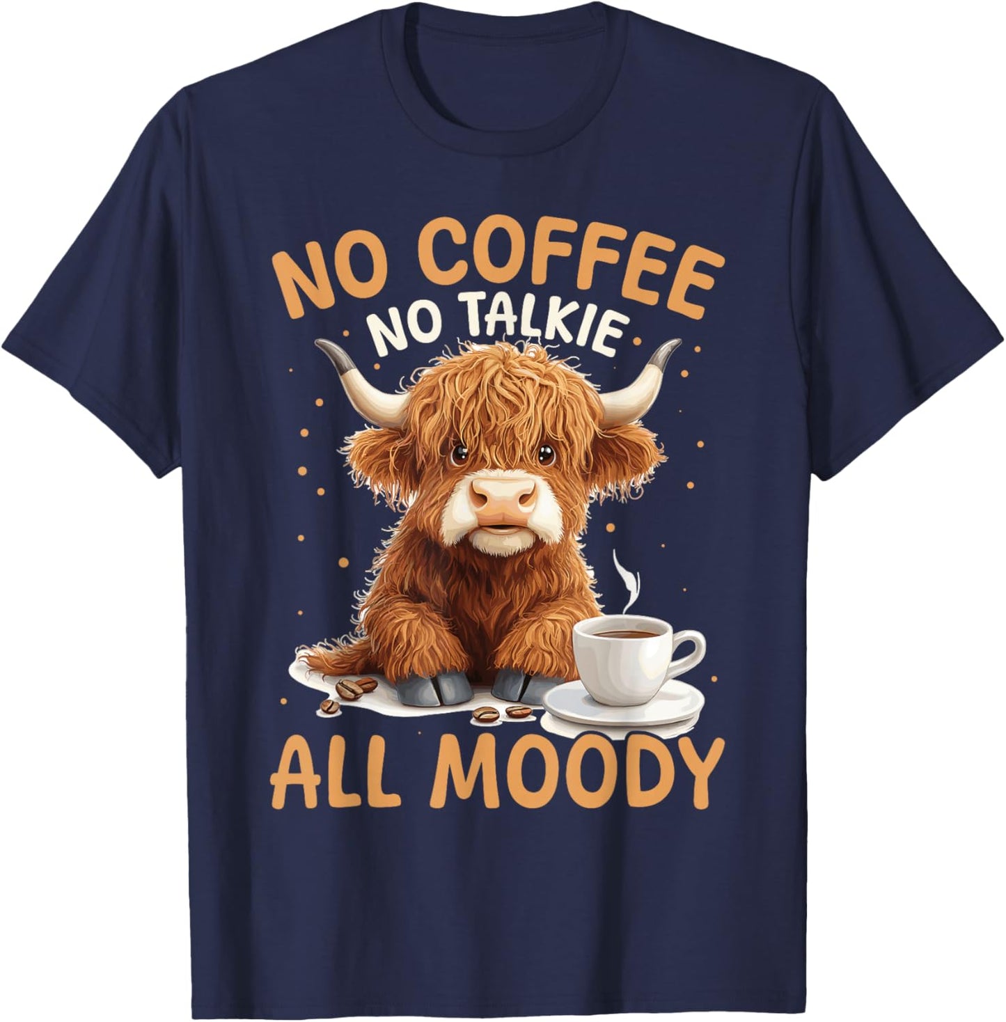 Scottish Highland Cow Coffee No Coffee, No Talkie, All Moody T-Shirt - T-Shirt | Navy