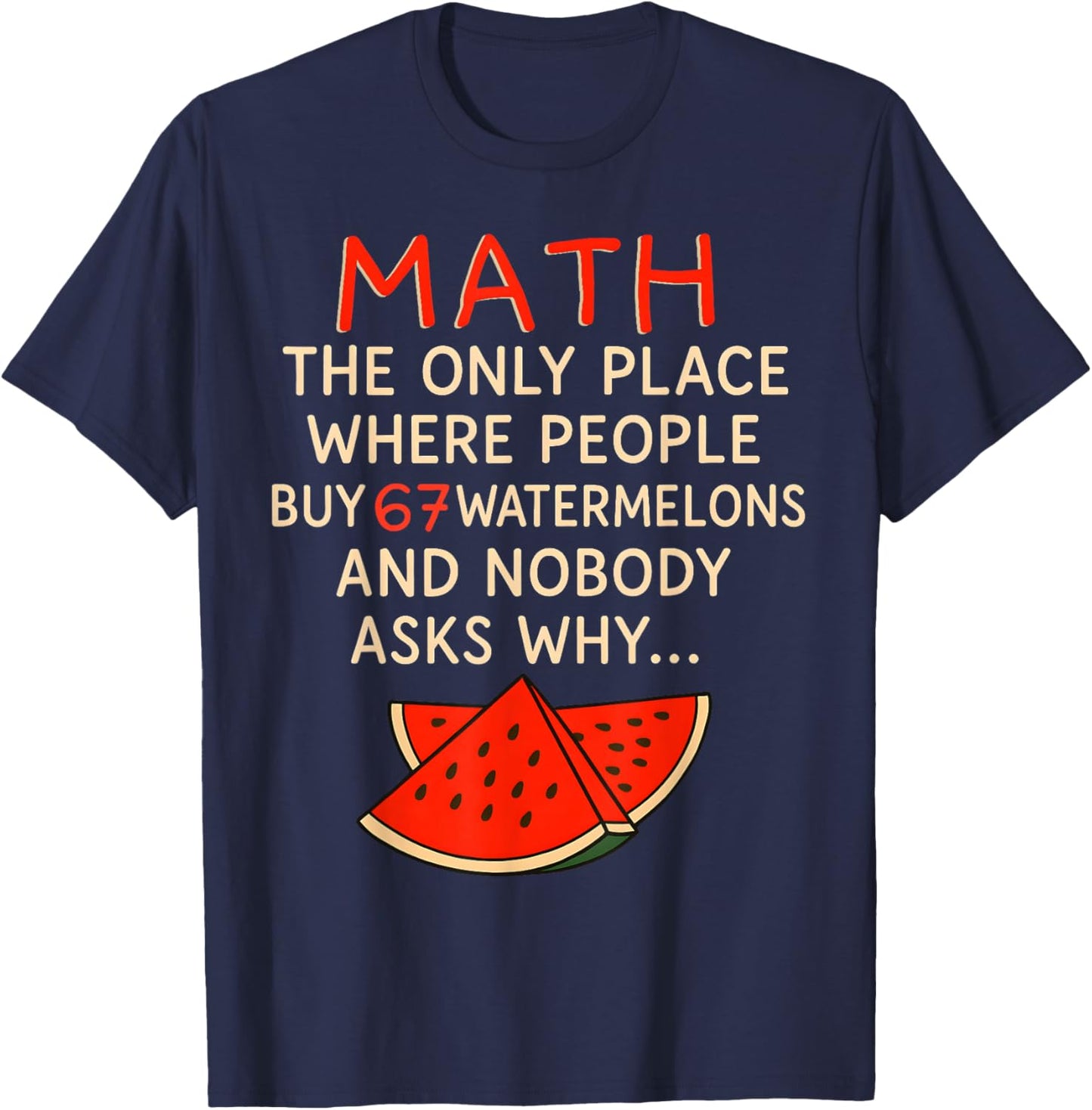 Math and 67 Watermelons Funny 6 7 Meme Calculation Numbers T-Shirt - T-Shirt | Navy