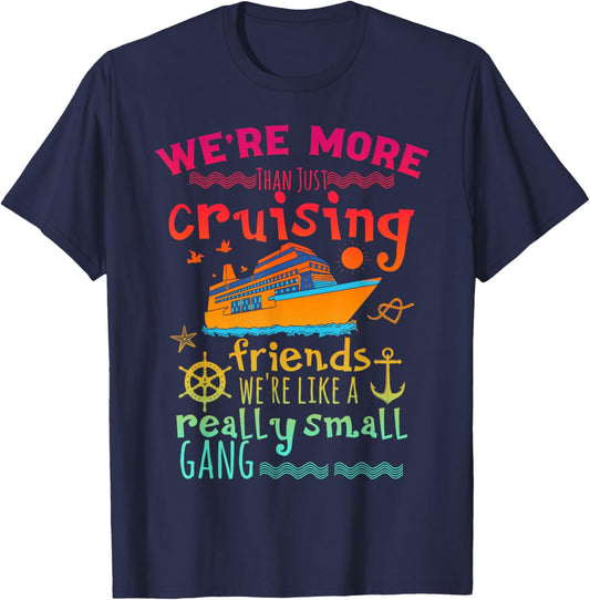 We're More Than Just Cruising Friends We're Like Small Gang T-Shirt - T-Shirt | Navy