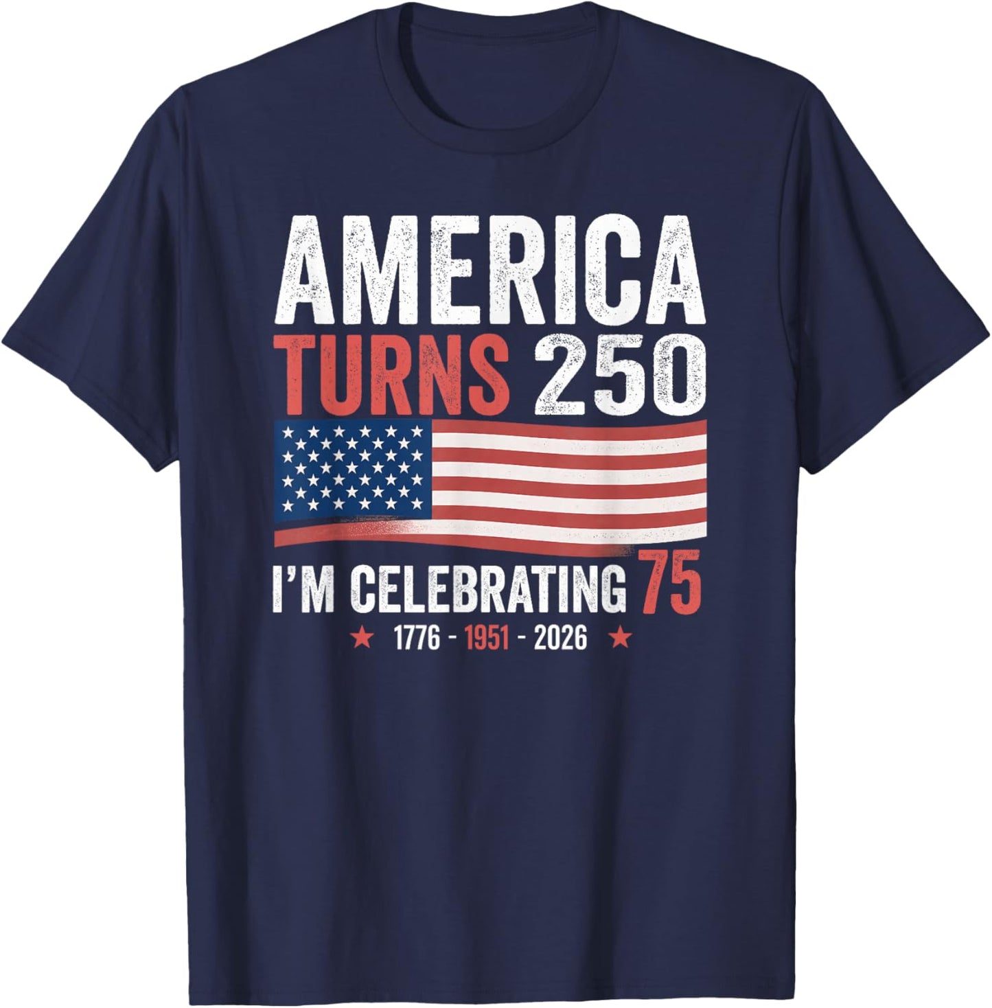 75th Birthday 250th Anniversary USA Patriotic 4th of July T-Shirt - T-Shirt | Navy