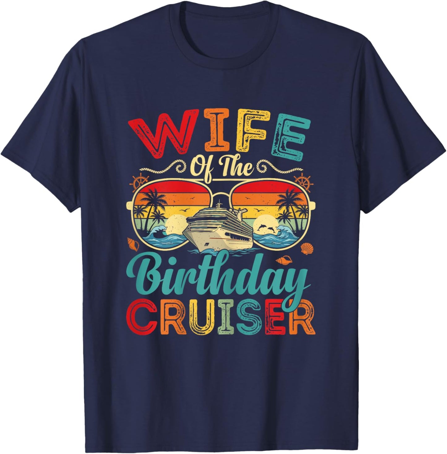 Wife of The Birthday Cruiser Matching Family Cruise Gift T-Shirt - T-Shirt | Navy