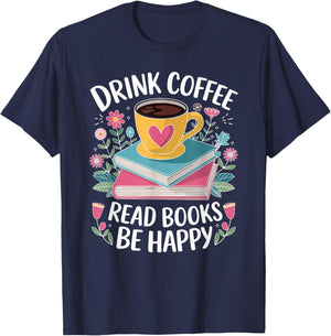 Bookworm Drink Coffee Read Books Be Happy T-Shirt - T-Shirt | Navy