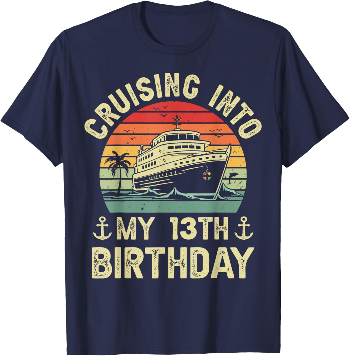 Cruising Into My 13th Birthday Cruise 13 Year Old Bday Party T-Shirt - T-Shirt | Navy