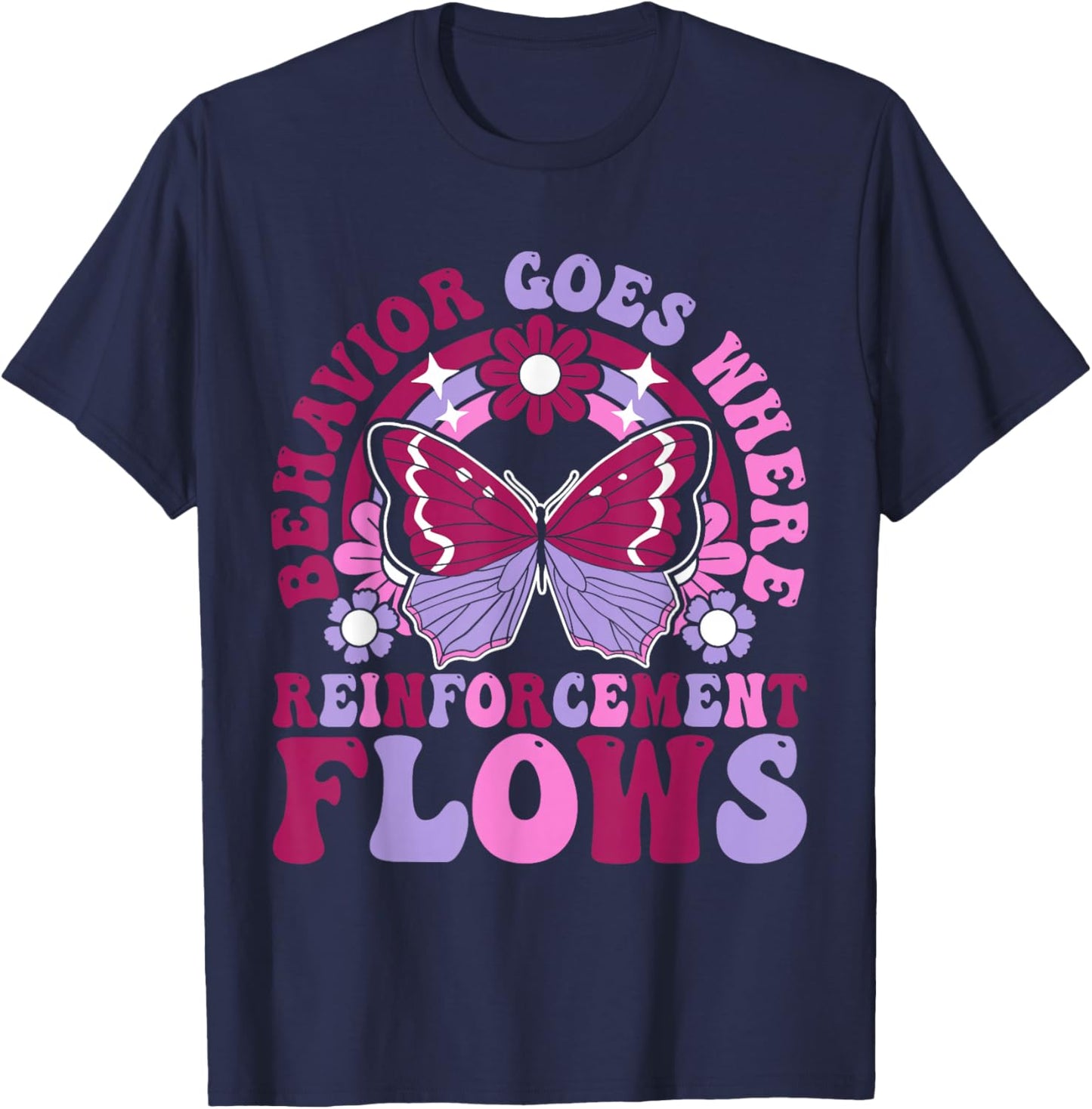 Behavior Goes Where Reinforcement Flows T-Shirt - T-Shirt | Navy