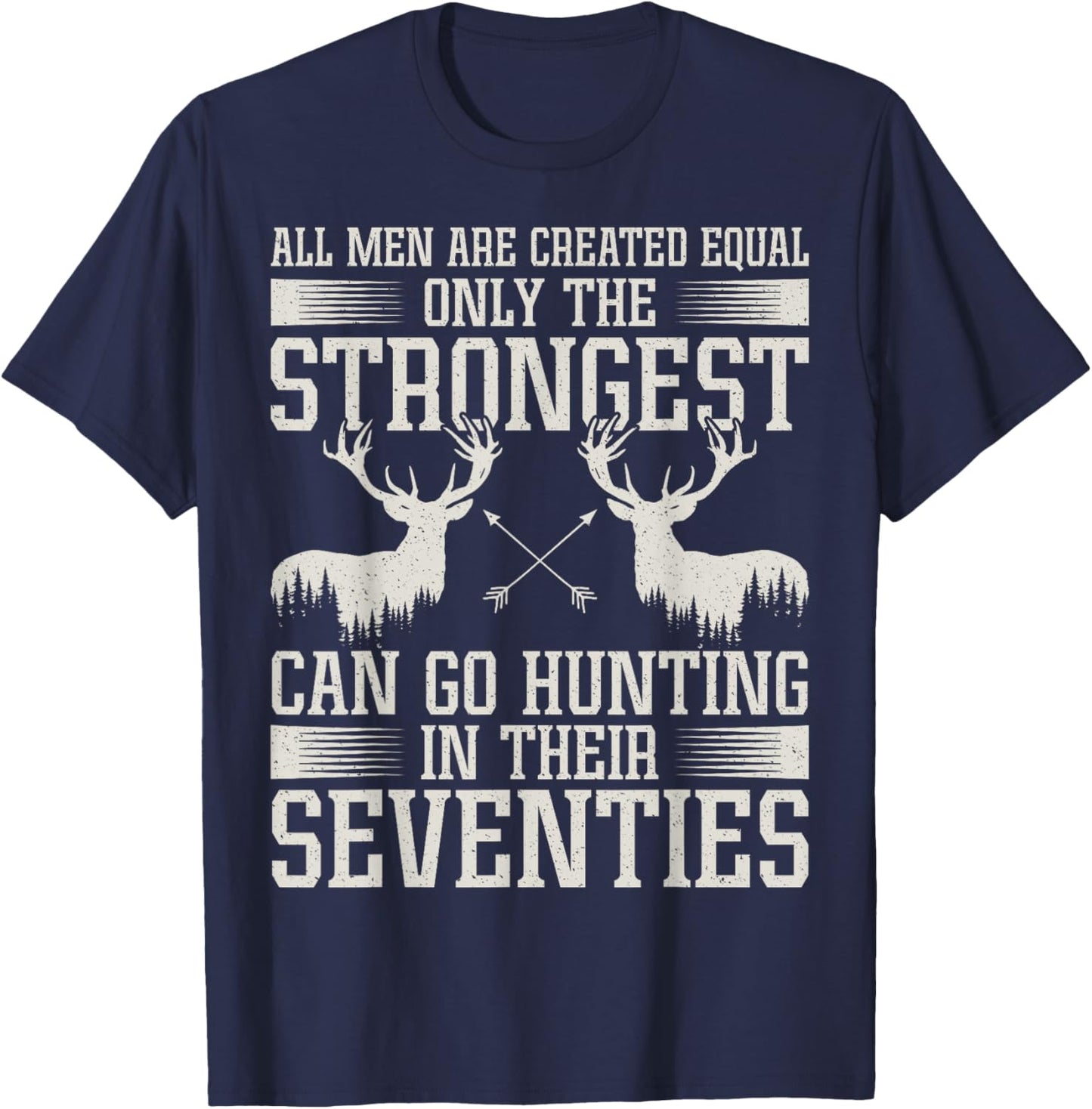 Only Strongest Go Hunting in Their Seventies Hunting Men T-Shirt - T-Shirt | Navy