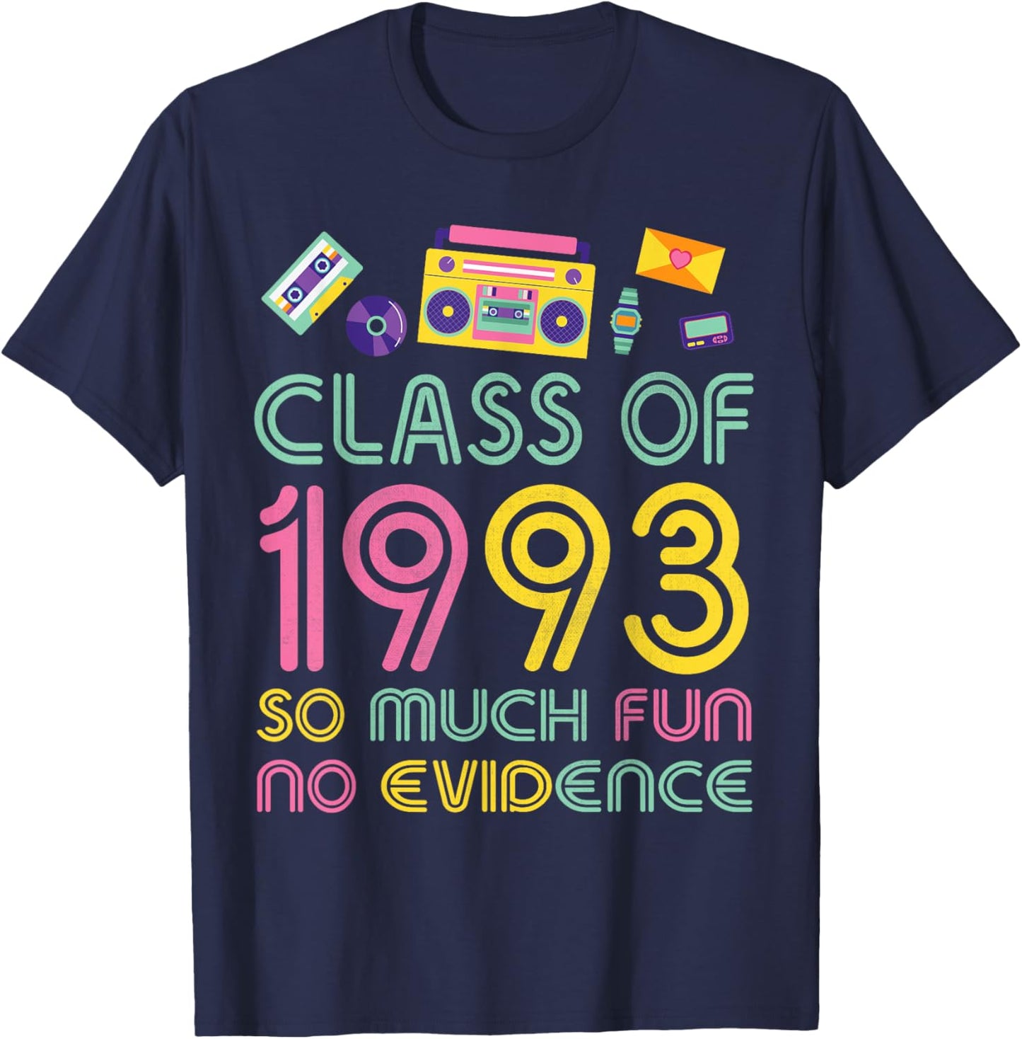 Happy Class Of 1993 So Much Fun No Evidence 31 Years Memory T-Shirt - T-Shirt | Navy