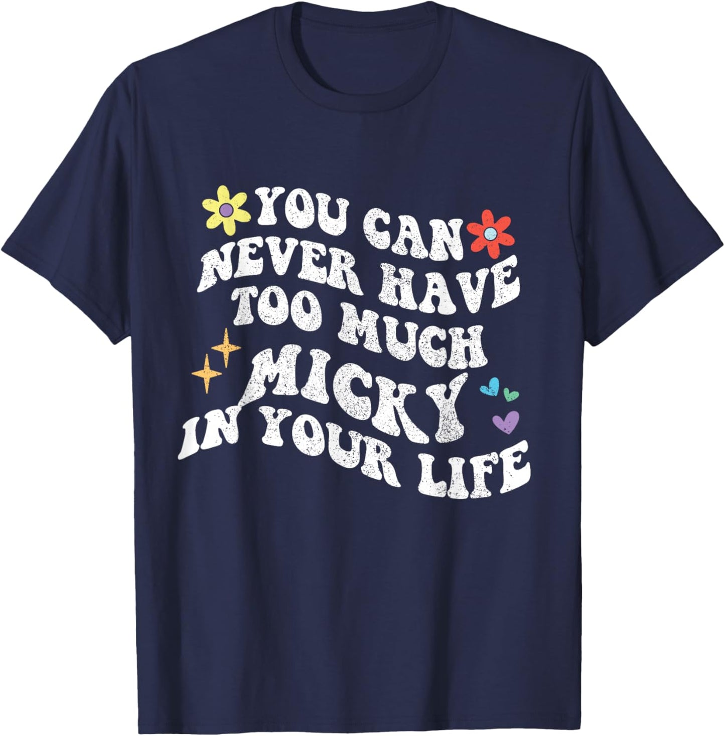 Retro Groovy You Can Never Have Too Much Micky In Your Life T-Shirt - T-Shirt | Navy
