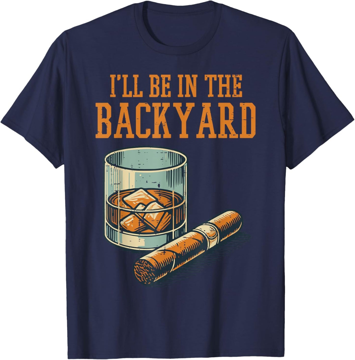 Ill Be In Backyard Funny Saying Dad Men Grandpa Uncle T-Shirt - T-Shirt | Navy
