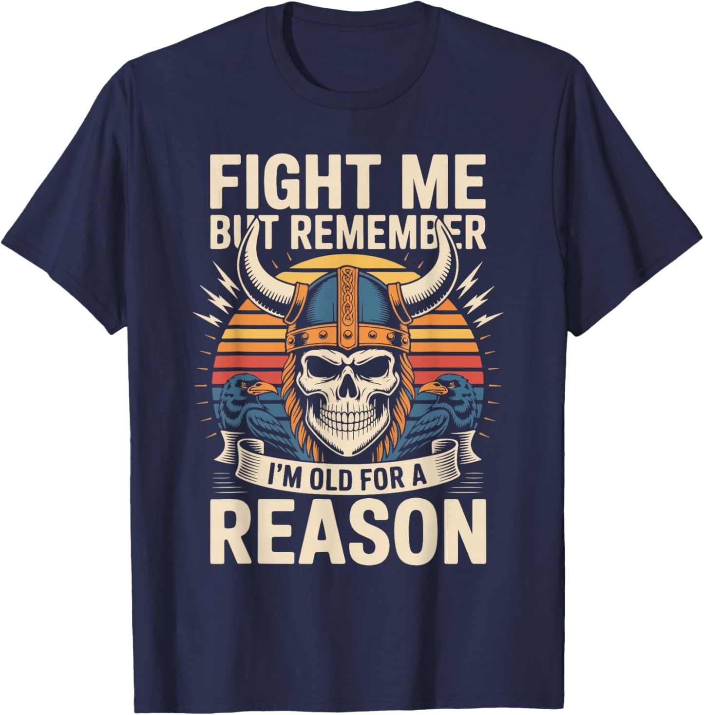 Fight Me But Remember I'm Old for A Reason T-Shirt - T-Shirt | Navy