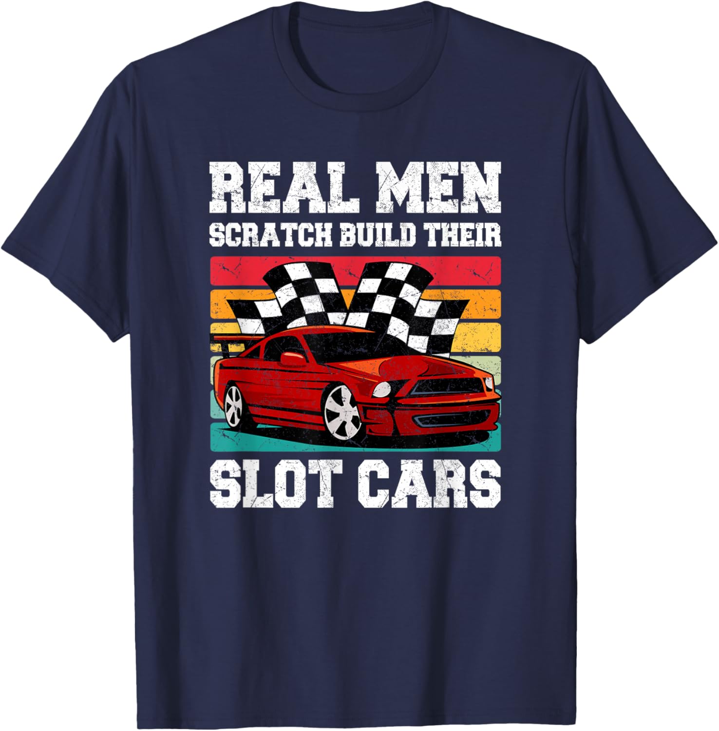 Real Men Scratch Build Their Slot Cars T-Shirt - T-Shirt | Navy