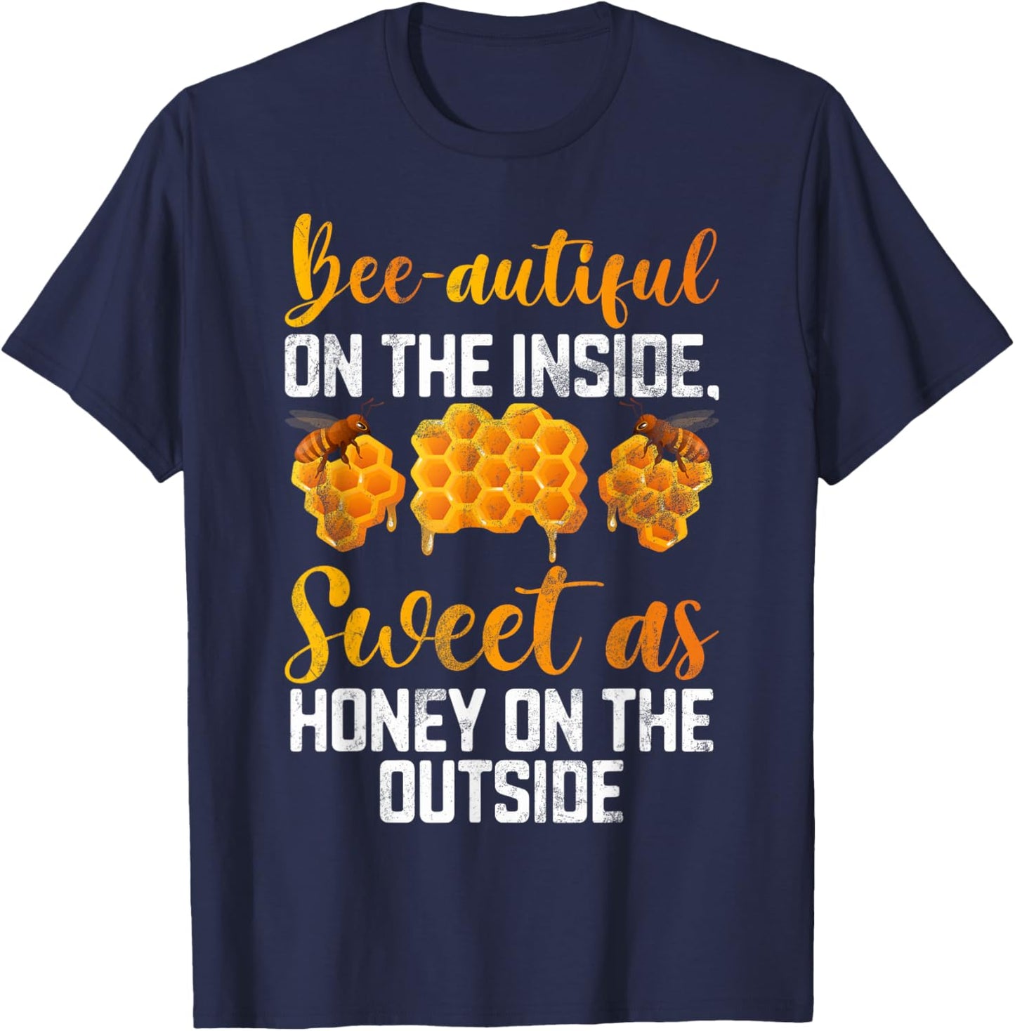 Beeautiful on the inside sweet as Honey on the Outside Honey T-Shirt - T-Shirt | Navy