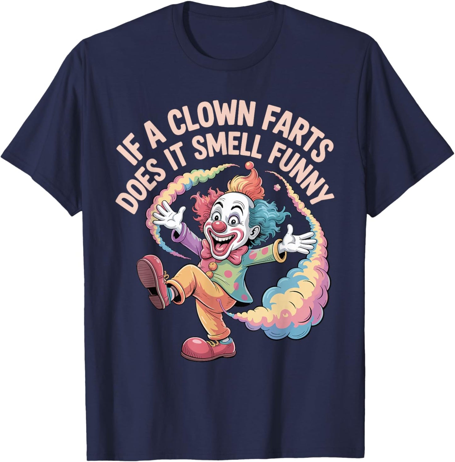 If A Clown Farts Does It Smell Funny Circus Gag Jokes T-Shirt - T-Shirt | Navy