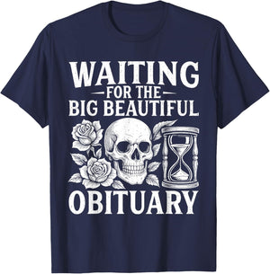 Funny Waiting for The Big Beautiful Obituary Sarcastic Quote T-Shirt - T-Shirt | Navy