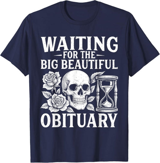 Funny Waiting for The Big Beautiful Obituary Sarcastic Quote T-Shirt - T-Shirt | Navy
