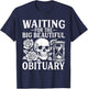 Funny Waiting for The Big Beautiful Obituary Sarcastic Quote T-Shirt - T-Shirt | Navy