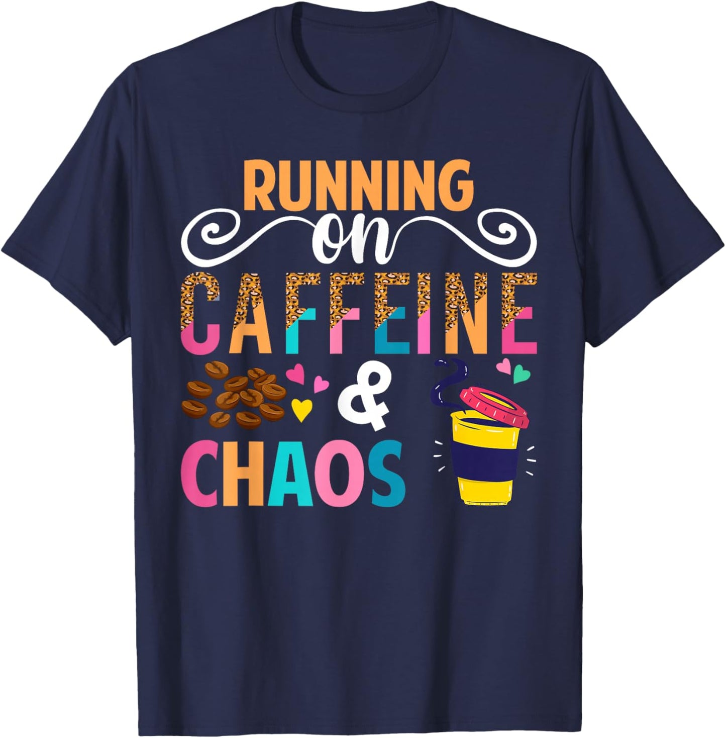 Running On Caffeine And CHaos Funny Coffee Women Men T-Shirt - T-Shirt | Navy