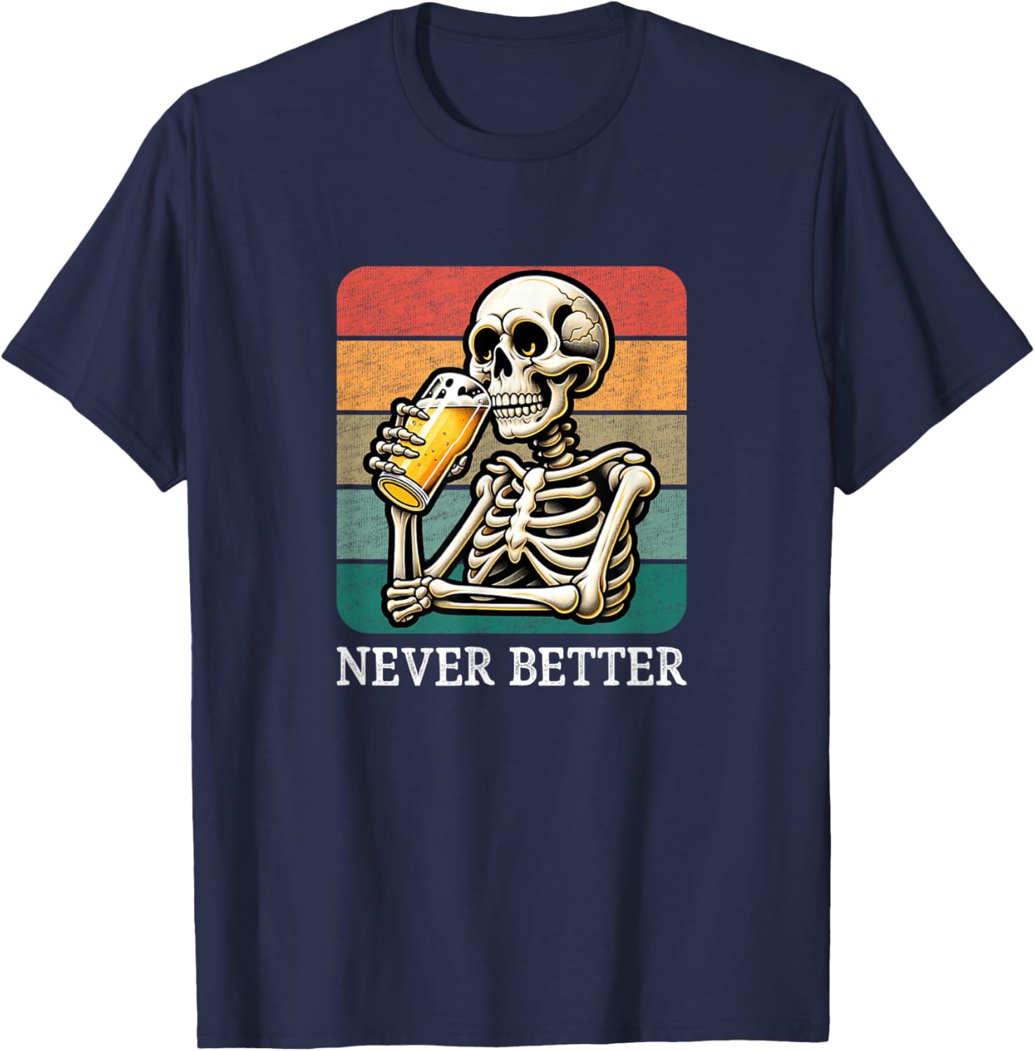 Never Better - Skeleton Drinking Beer - Vintage Style T-Shirt - T-Shirt | Navy