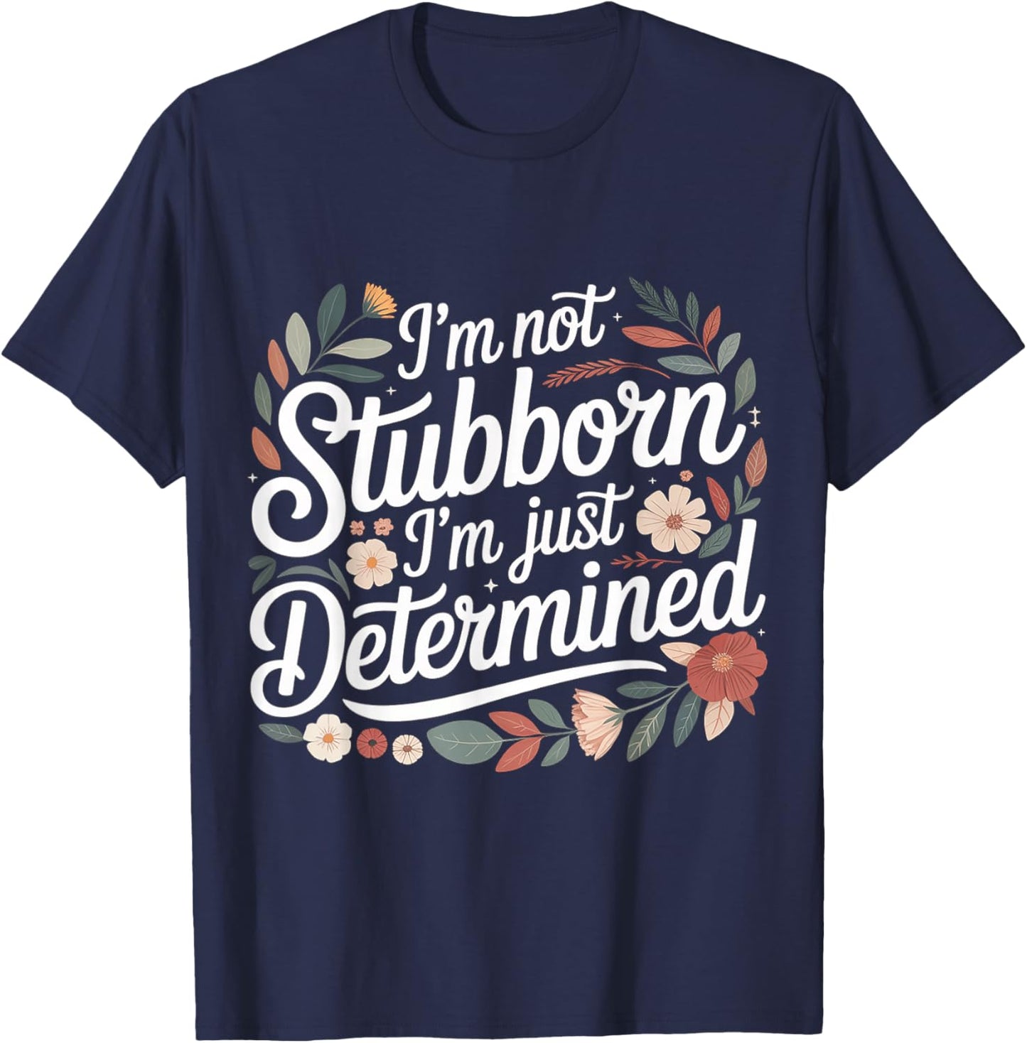 I'm Not Stubborn I'm Just Determined Grit Mindset T-Shirt - T-Shirt | Navy