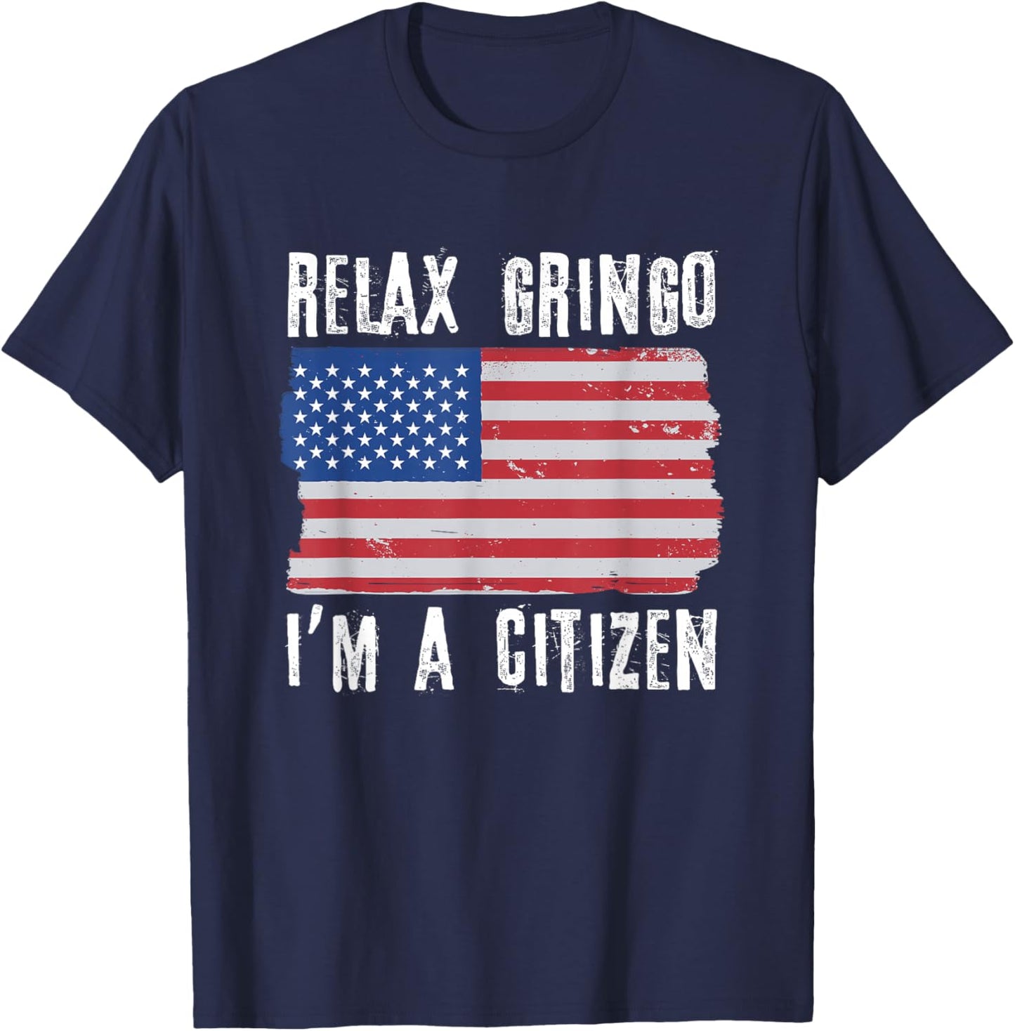 Relax Gringo I'm A Citizen Citizenship USA Citizen T-Shirt - T-Shirt | Navy