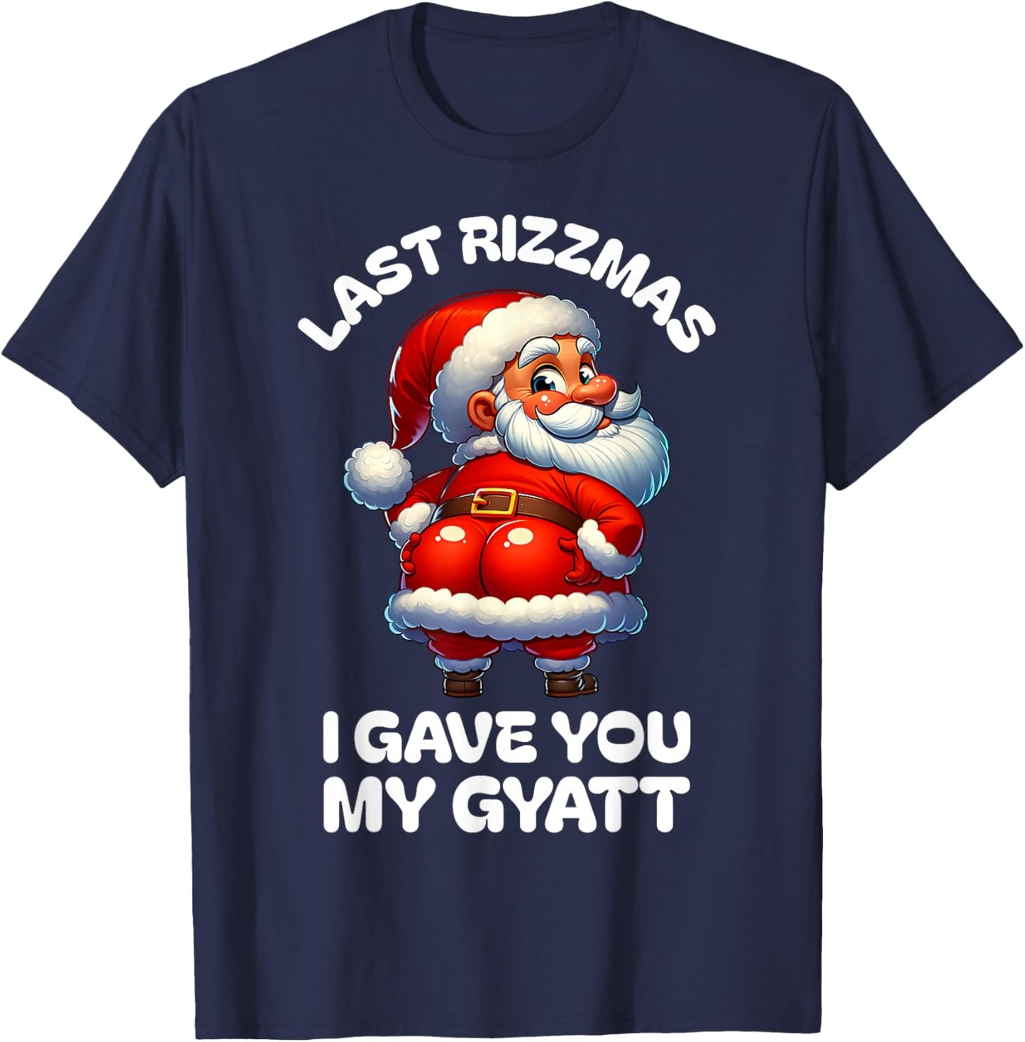 Last Rizzmas I Gave You My Gyatt Funny Santa Naughty Xmas T-Shirt - T-Shirt | Navy