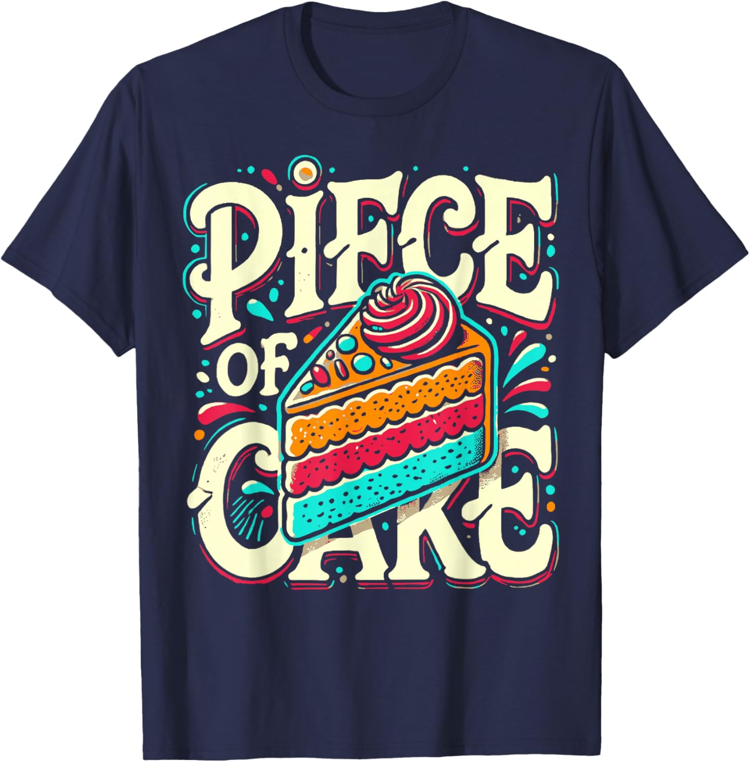Piece of Cake Baked Goods Confectionery Funny Cake T-Shirt - T-Shirt | Navy