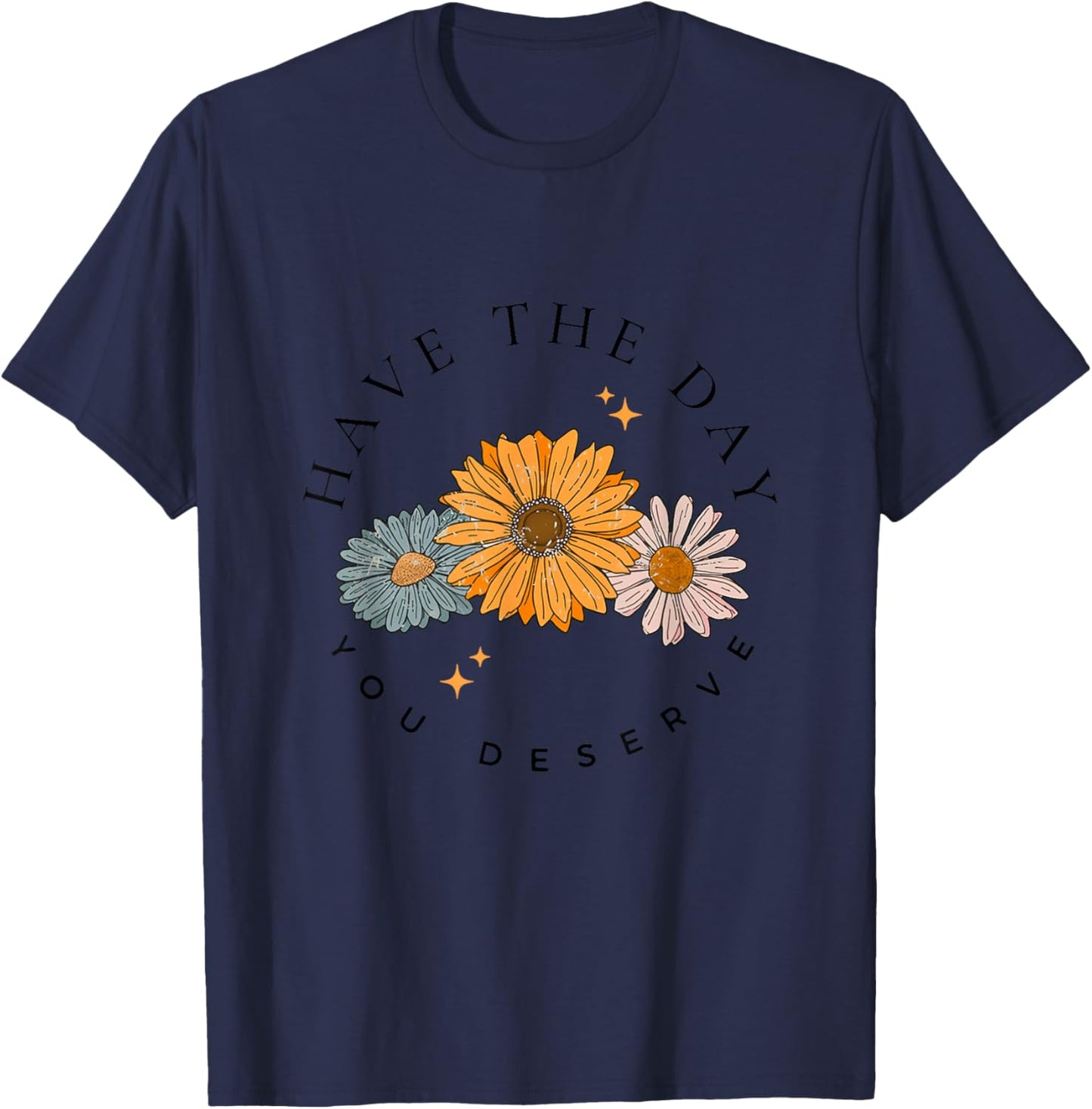 Have The Day You Deserve Wildflower Motivational Quote T-Shirt - T-Shirt | Navy