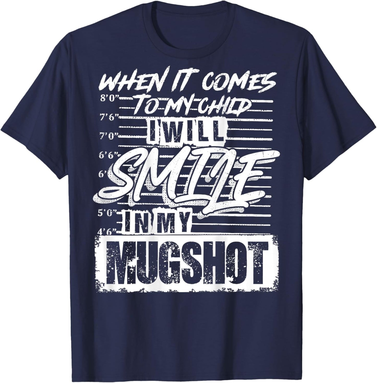 When It Comes to My Child I Will Smile in My Mugshot On Back T-Shirt - T-Shirt | Navy
