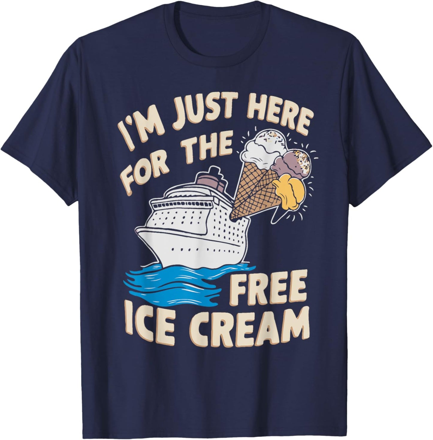 I'm Just Here For The Free Ice Cream Funny Cruise 2025 Men Women T-Shirt - T-Shirt | Navy