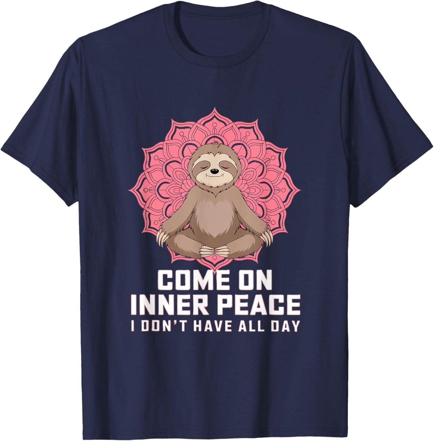Come On Inner Peace I Don't Have All Day T-Shirt - T-Shirt | Navy