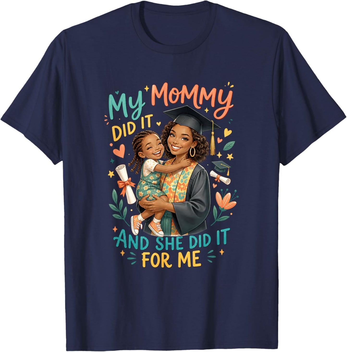 My Mommy Did It and She Did It for Me Graduation Motherhood T-Shirt - T-Shirt | Navy