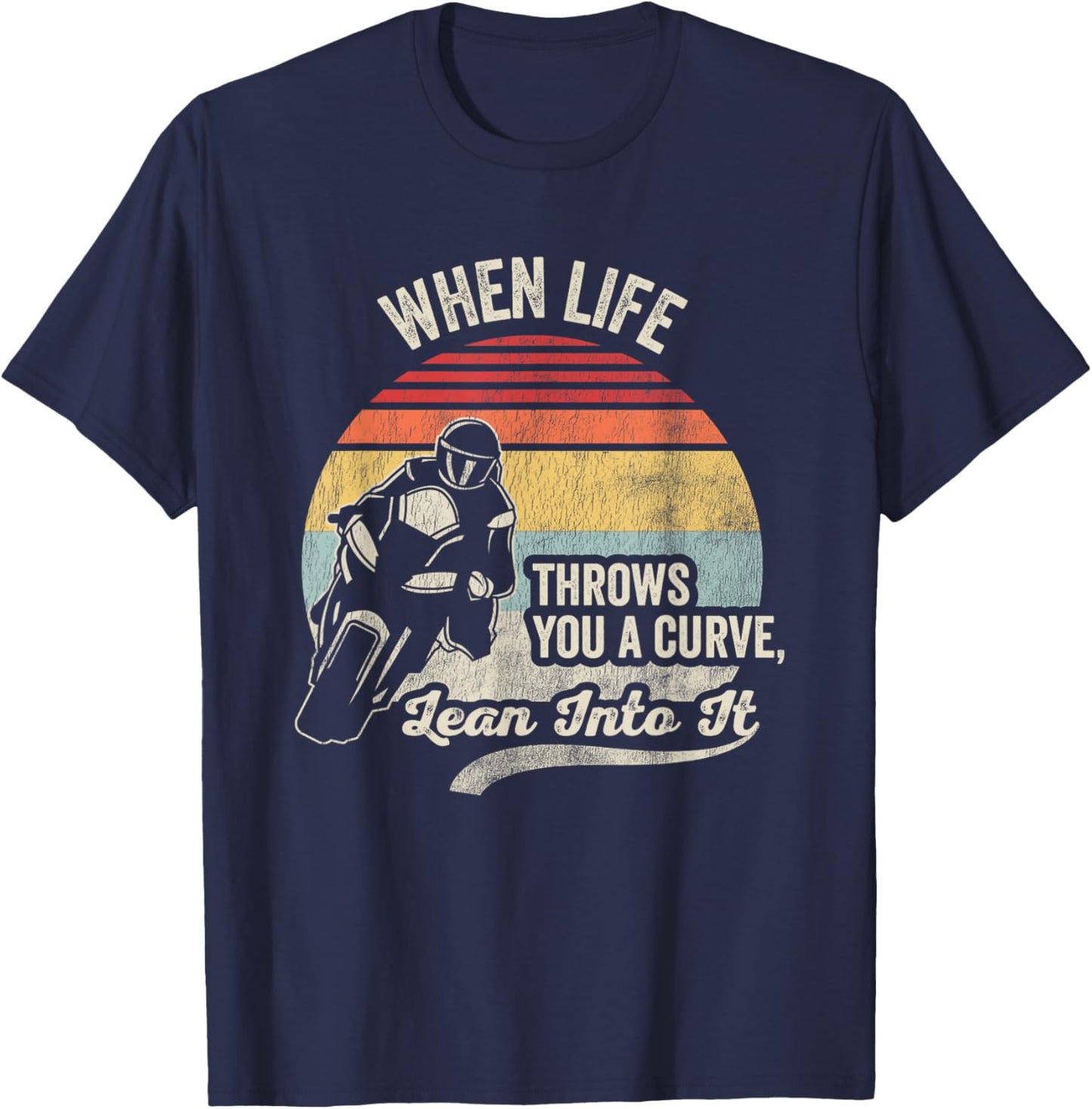 When Life Throws You A Curve Lean Into It T-Shirt - T-Shirt | Navy