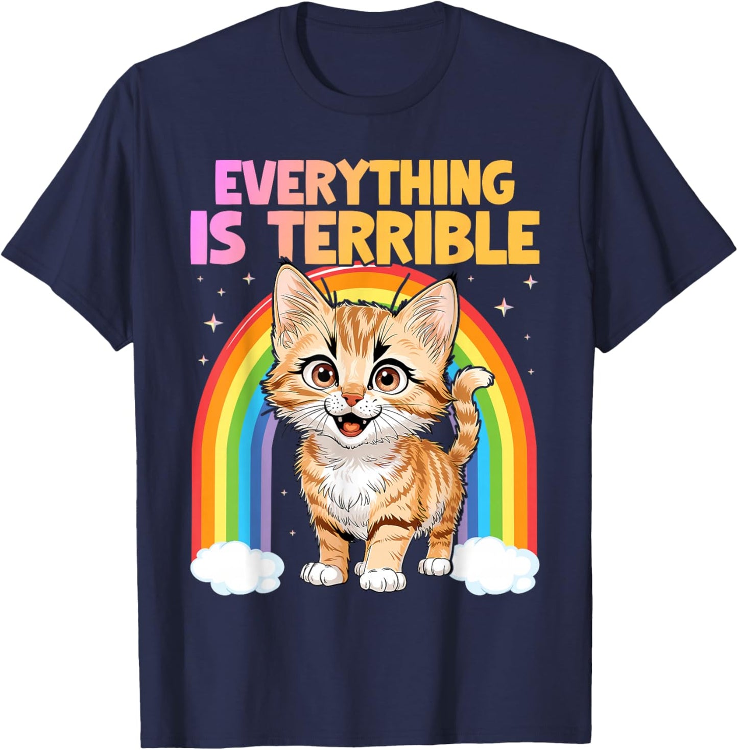Everything Is Terrible Sarcasm Rainbow Kitten Cute Cat T-Shirt - T-Shirt | Navy