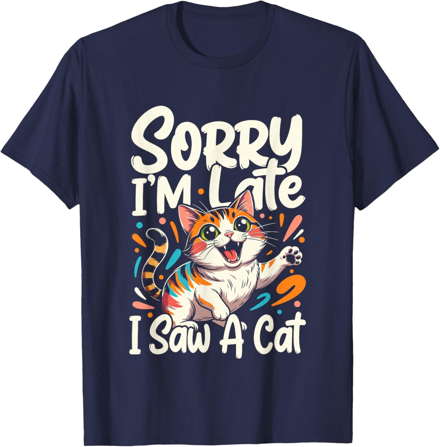 Sorry I'm Late I Saw A Cat T-Shirt - T-Shirt | Navy