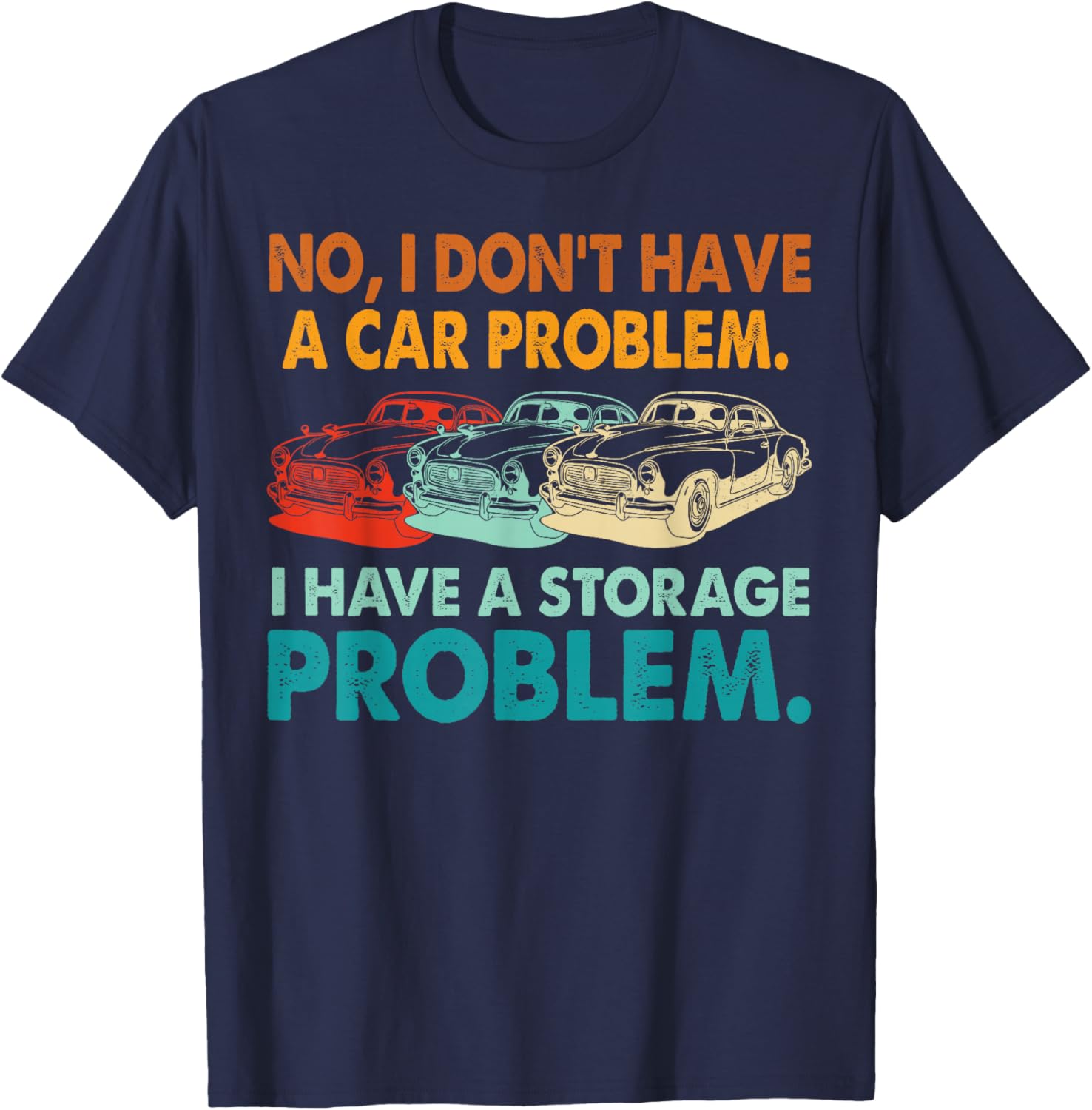 I Don't Have a car Problem I Have a Storage Problem Vintage T-Shirt - T-Shirt | Navy