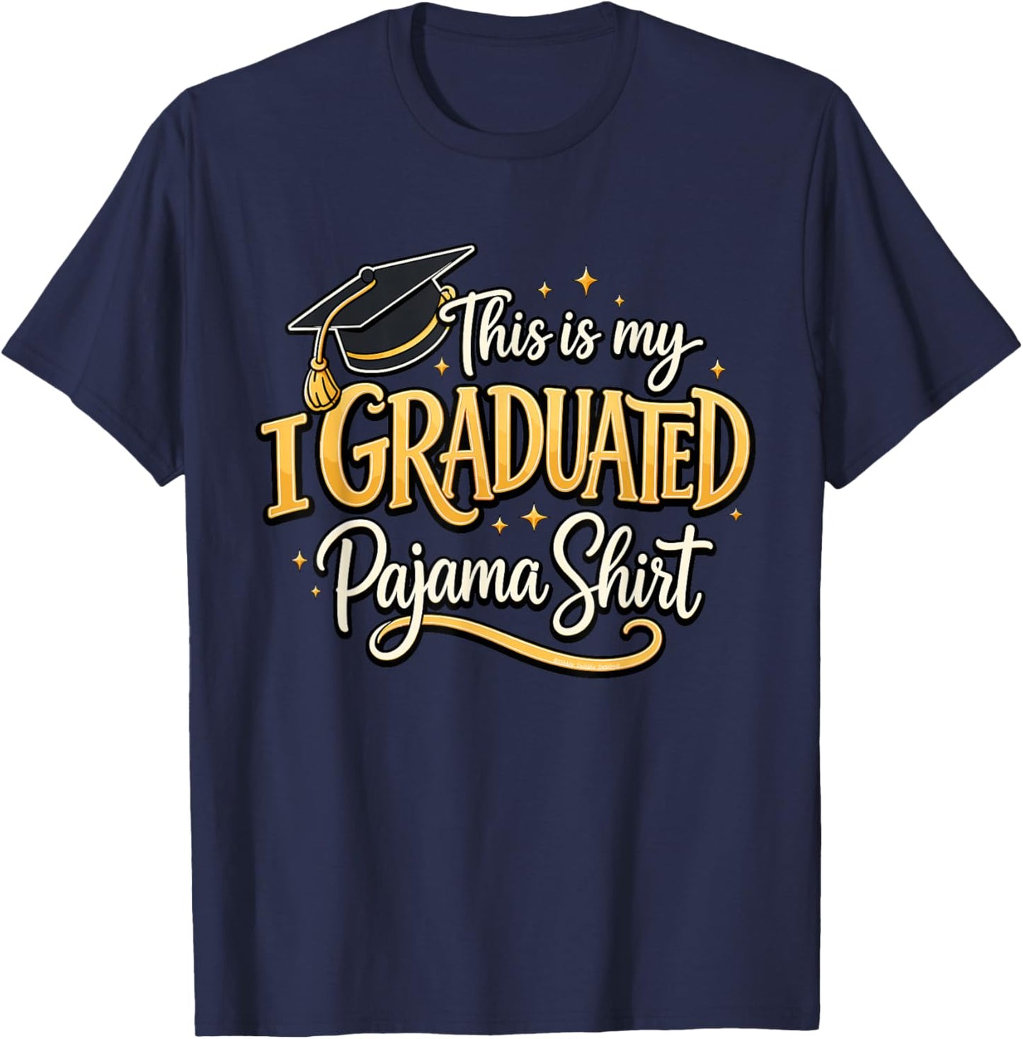 Graduate This is My I Graduated Pajama Shirt Graduation T-Shirt - T-Shirt | Navy