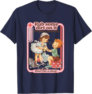 Rub Some Dirt On It It's Just A Scratch Don't Be A Sissy T-Shirt - T-Shirt | Navy