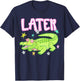 (2 Sides) Later Gator After While Crocodile Cute Graduation T-Shirt - T-Shirt | Navy